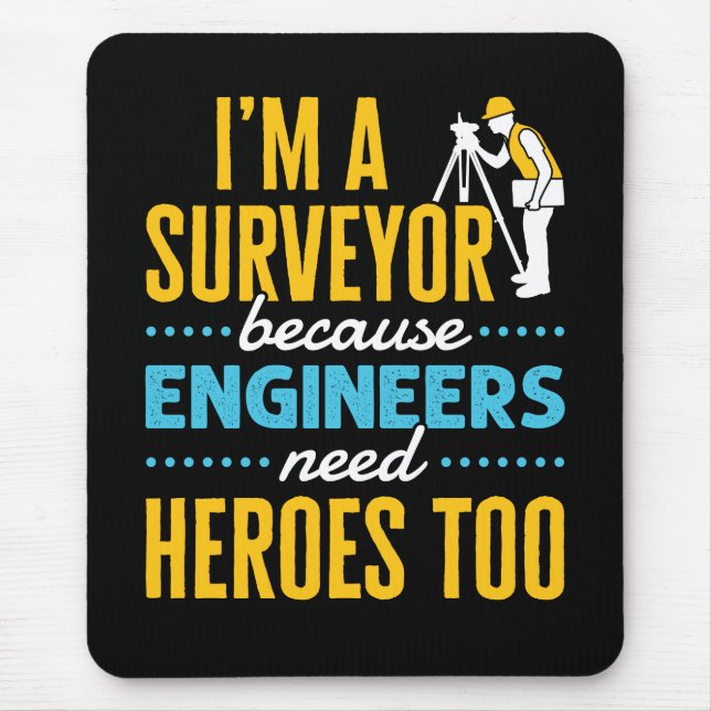 I'm a Surveyor Because Engineers Need Heroes Too  Mousepad (Vorne)