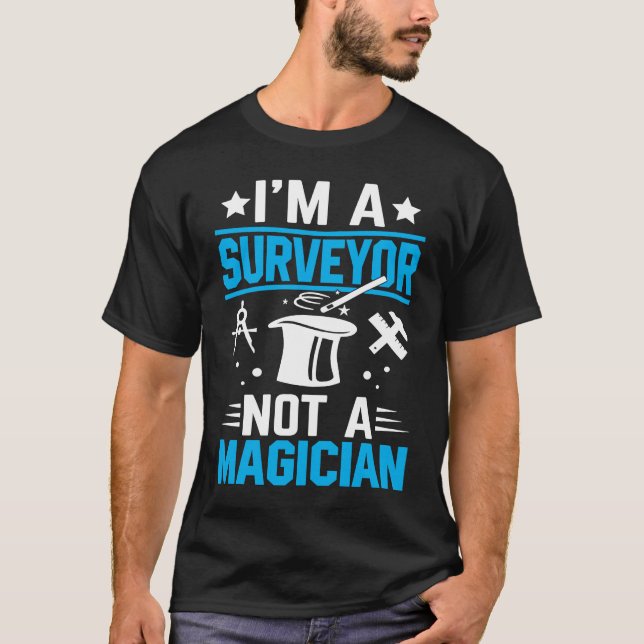 I'm A Surveyor Not A Magician  1 T-Shirt (Vorderseite)