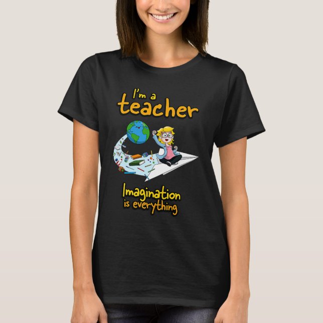 I'm a teacher imagination is everything  Paper Pla T-Shirt (Vorderseite)