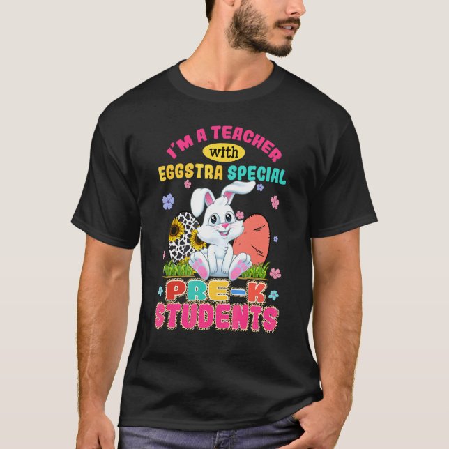 I'm A Teacher With Eggstra Pre K Students Bunny Ea T-Shirt (Vorderseite)