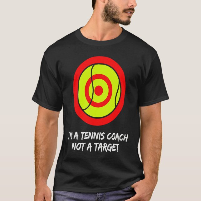 I'm a tennis coach not a target! For tennis player T-Shirt (Vorderseite)