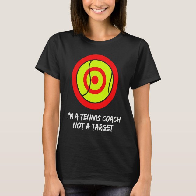 I'm a tennis coach not a target! For tennis player T-Shirt (Vorderseite)