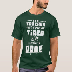Im a Trucker Dont Stopp müde Stopp, wenn Geschenk T-Shirt