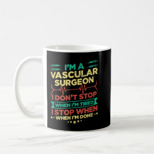 I'm A Vascular Surgeon I Don't Stop When I'm Done Kaffeetasse
