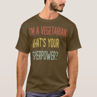 I'm a vegetarian what's your superpower T-Shirt