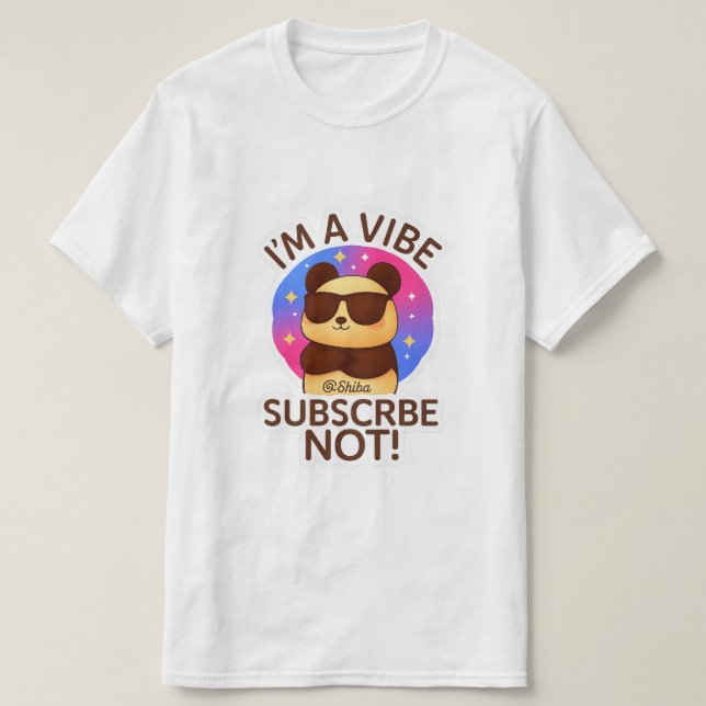 i'm a vibe, subscribe not ! T-Shirt (Design vorne)