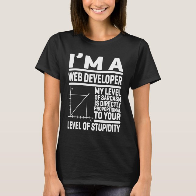 I'm A Web Developer My Level Of Sarcasm Is Directl T-Shirt (Vorderseite)