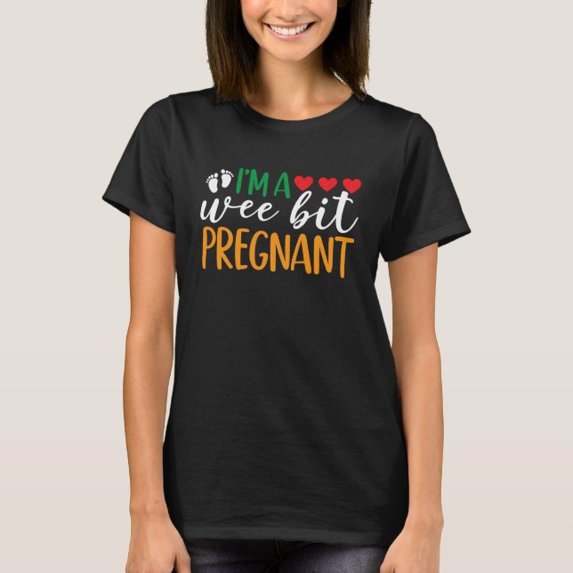 I'm A Wee Bit Pregnant Funny Irish Pregnancy Annou T-Shirt (Vorderseite)