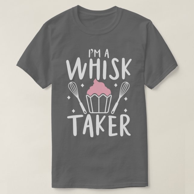 Im A Whisk Taker T-Shirt (Design vorne)