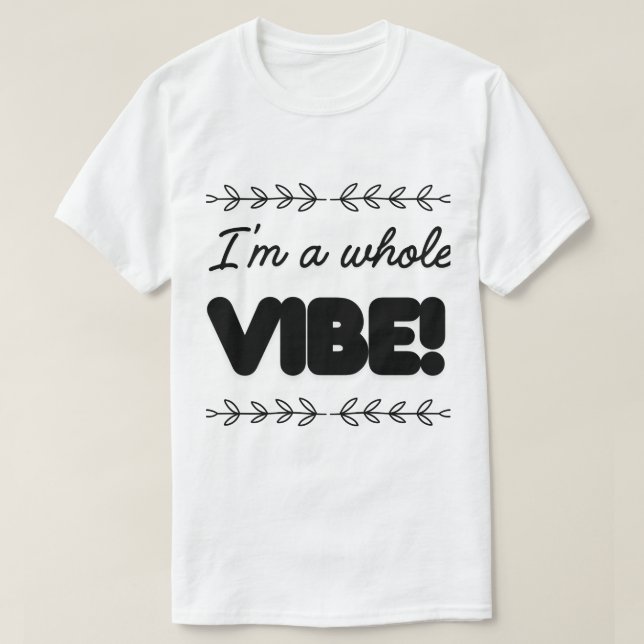 I'M A WHOLE VIBE T-Shirt (Design vorne)