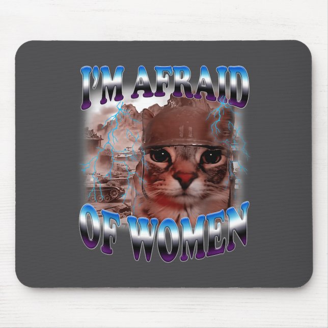 I'm Afraid Of Women Funny Saying Humor Cat Meme  Mousepad (Vorne)