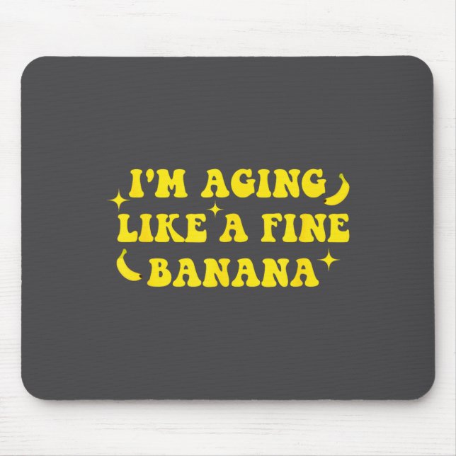 I'm Aging Like A Fine Banana Funny Old People Quot Mousepad (Vorne)