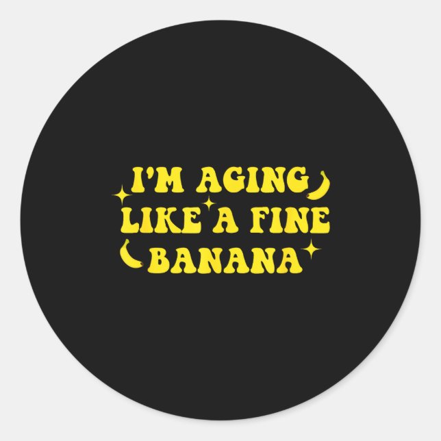 I'm Aging Like A Fine Banana Funny Old People Quot Runder Aufkleber (Vorderseite)