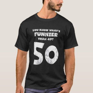 Im Alter von 50 Jahren wissen Sie, was Funnier ist T-Shirt