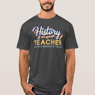I'm Always Bringing Up the Past  Retro History Tea T-Shirt