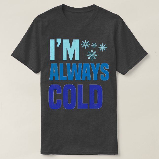 Im Always Cold T-Shirt (Design vorne)