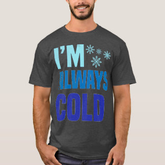 Im Always Cold T-Shirt
