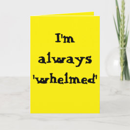 I'm always 'whelmed'...  (Any) Joke Karte