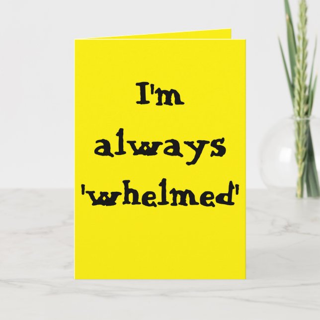 I'm always 'whelmed'... karte (Vorderseite)