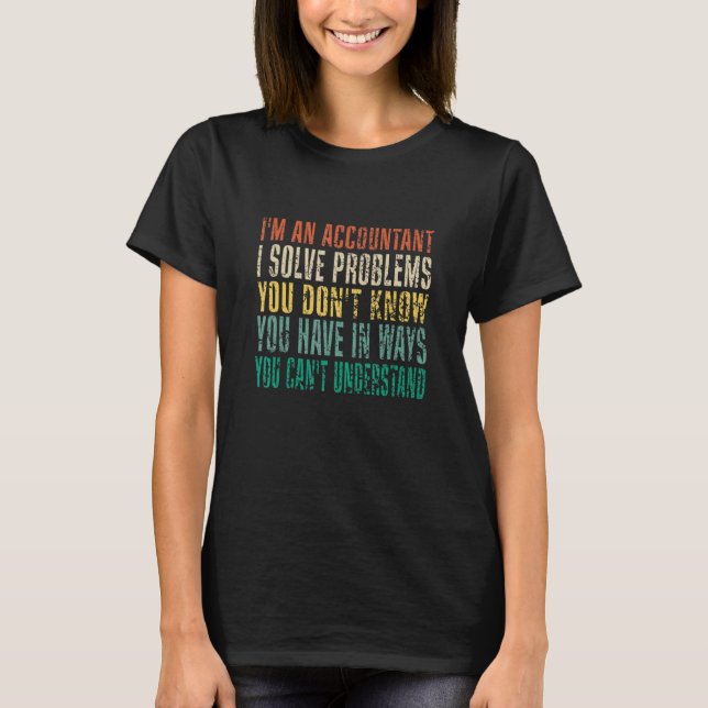 I'm An Accountant I Solve Problems You Don't Know T-Shirt (Vorderseite)