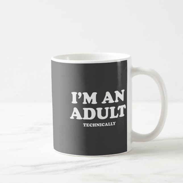 I'm An Adult Technically Shirt Funny 18th Birthday Kaffeetasse (Rechts)