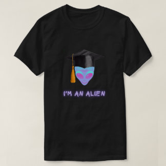'I'M AN ALIEN Tshirt - Graduation