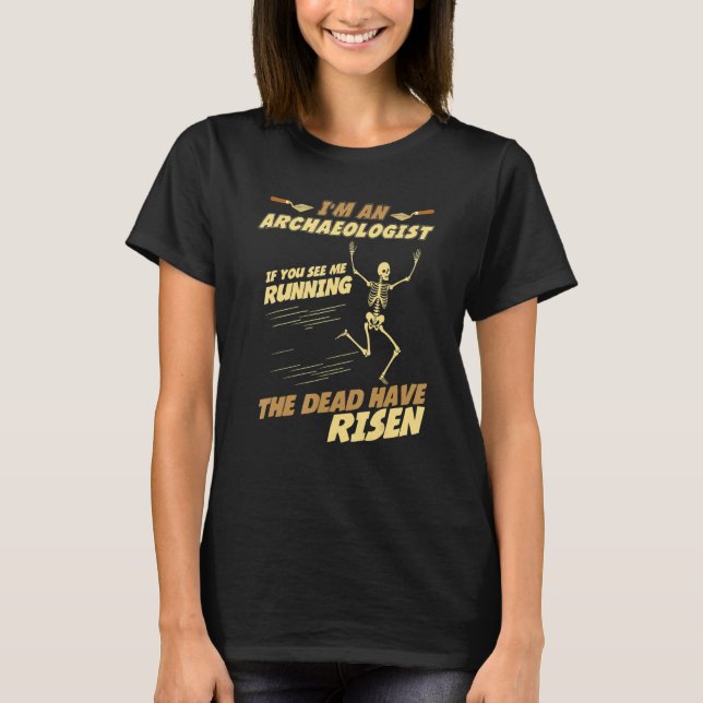 I'm an Archaeologist If I Running The Dead Have Ri T-Shirt (Vorderseite)