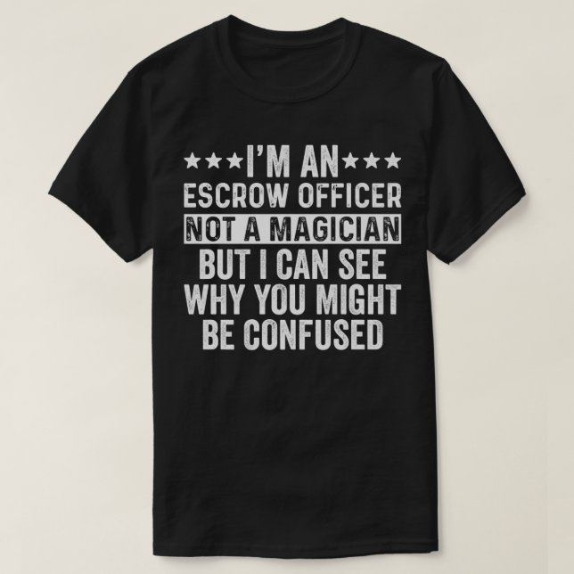 I'm An Escrow Officer Not A Magician Funny Job dog T-Shirt (Design vorne)