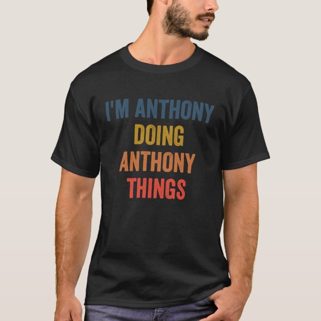 I'm Anthony Doing Anthony Things T-Shirt (Vorderseite)
