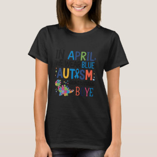 Im April tragen wir Blau für Autismus-Bewusstsein T-Shirt