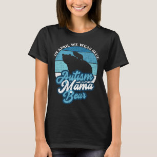 Im April tragen wir blauen Autismus Mama Bear Worl T-Shirt