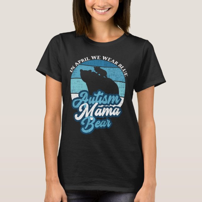Im April tragen wir blauen Autismus Mama Bear Worl T-Shirt (Vorderseite)