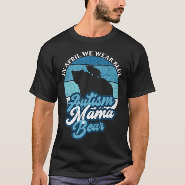 Im April tragen wir blauen Autismus Mama Bear Worl T-Shirt (Vorderseite)