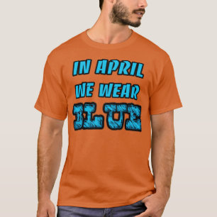 Im April tragen wir einen blauen Autismus-Aufkläru T-Shirt