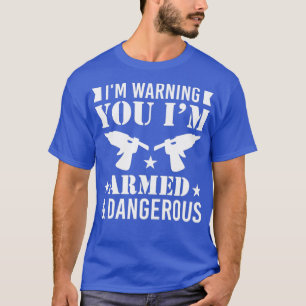 Im Armed und DangerousFunny Glue Gun DIY T-Shirt