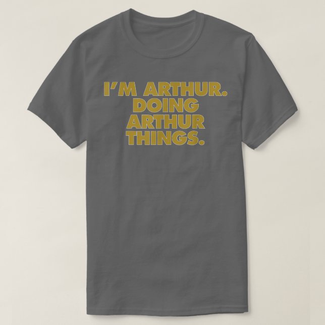 I'm Arthur Doing Arthur things, Funny Birthday Nam T-Shirt (Design vorne)