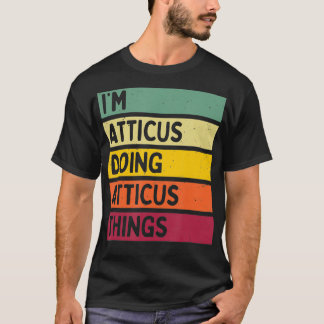 Im Atticus Doing Atticus Things Funny Personalisie T-Shirt