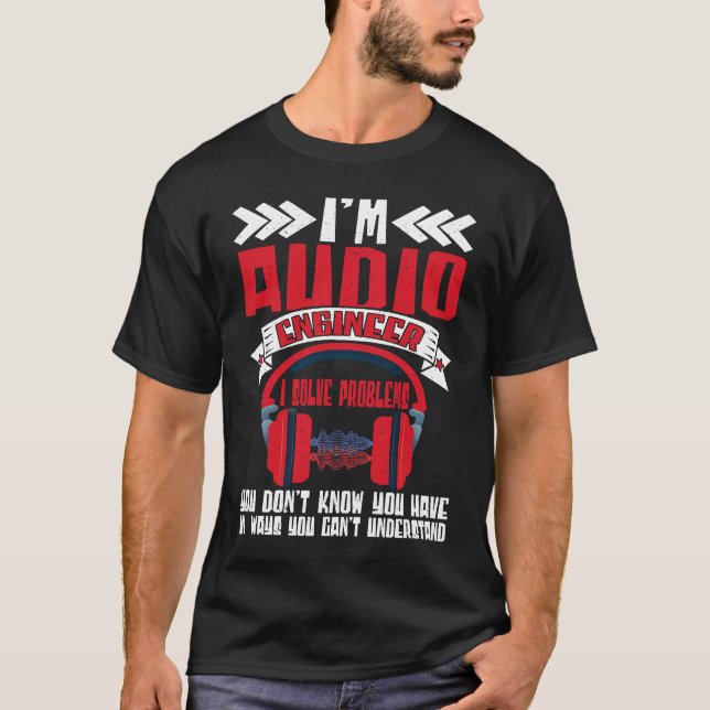 Im Audio Engineer I Solve Problems Audio Engineer  T-Shirt (Vorderseite)