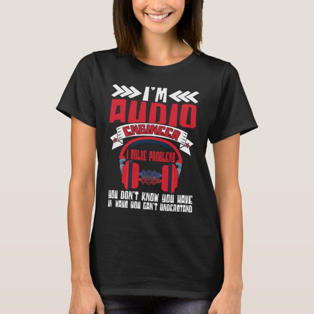 Im Audio Engineer I Solve Problems Audio Engineer  T-Shirt (Vorderseite)