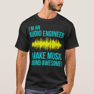 Im Audio Engineer mache ich Musik Phantastisch T-Shirt