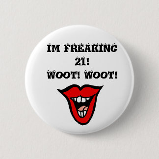 Im AUSFLIPPENDE 21! Woot! Woot! Button