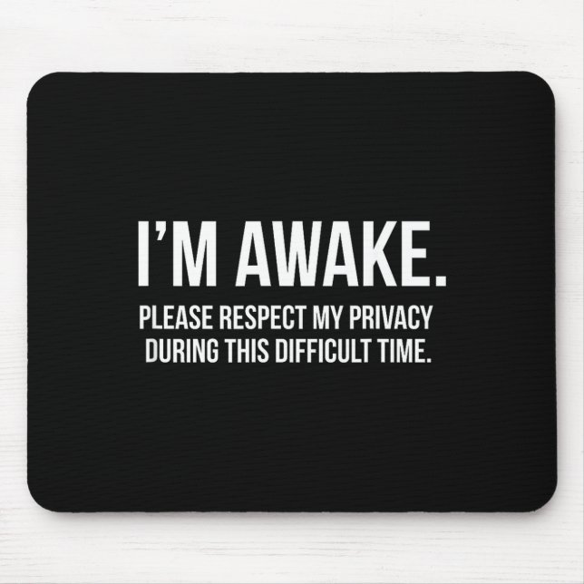 I'm Awake Respect My Privacy Funny Sleep Deprivati Mousepad (Vorne)