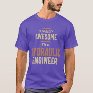 Im Awesome Im a Hydraulic Engineer Funny Job famil T-Shirt