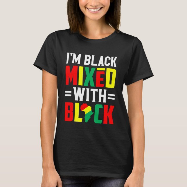 I'm Black Mixed with Black Africa Pride Black Hist T-Shirt (Vorderseite)