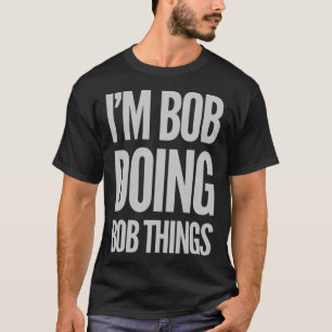 Im Bob Doing Bob Dinge Funny Sprichwort Geschenk G T-Shirt