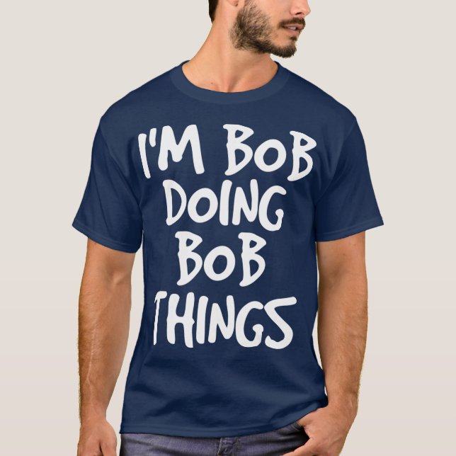 IM BOB MACHEN BOB DINGS Shirt Funny Geschenk Idee (Vorderseite)