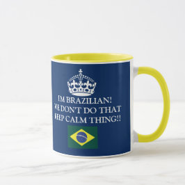 I'm Brazilian We don't von that Keep Calm thing! Tasse