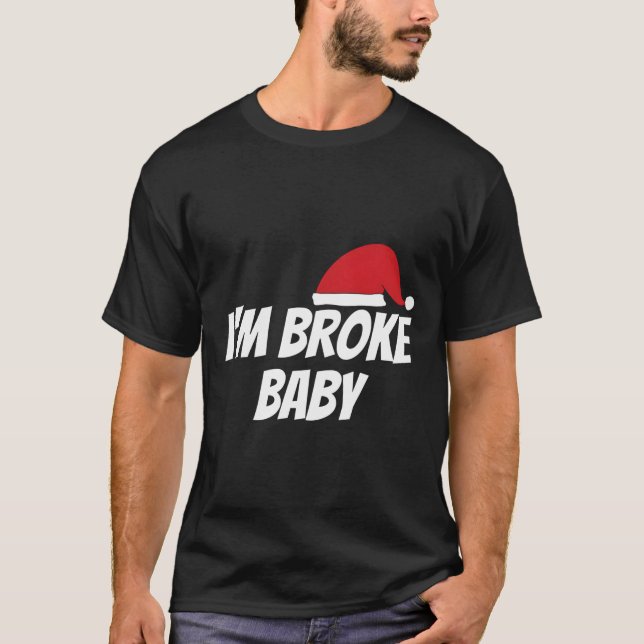 Im Broke Baby Funny Christmas Weihnachten Geschenk T-Shirt (Vorderseite)