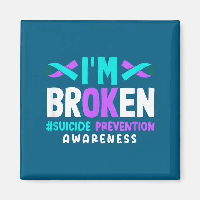 I'm Broken Suicide Prevention Awareness  Magnet (Vorne)