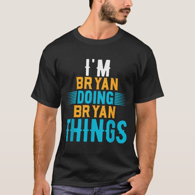 I'm Bryan Doing Bryan Things Name Bryan  T-Shirt (Vorderseite)